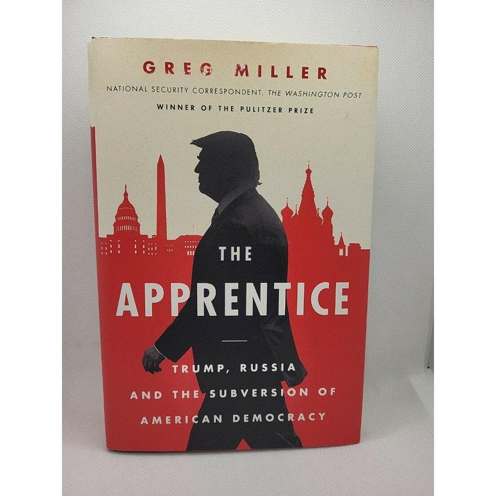 The Apprentice : Trump, Russia and the Subversion of American Democracy by Greg…